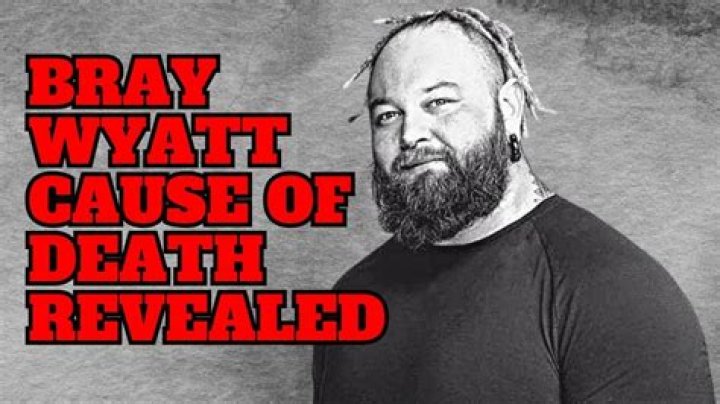 Bray Wyatt: Cause Of Death And Latest Updates